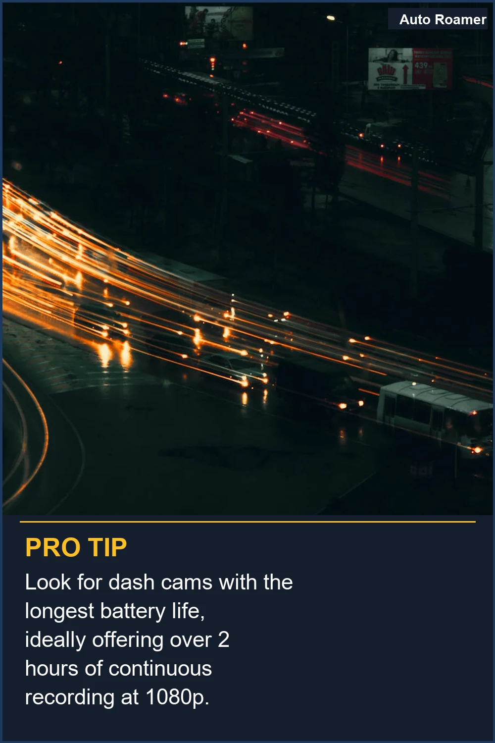 Look for dash cams with the longest battery life, ideally offering over 2 hours of continuous recording at 1080p.