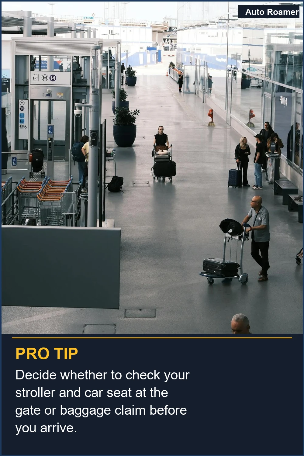 Decide whether to check your stroller and car seat at the gate or baggage claim before you arrive.