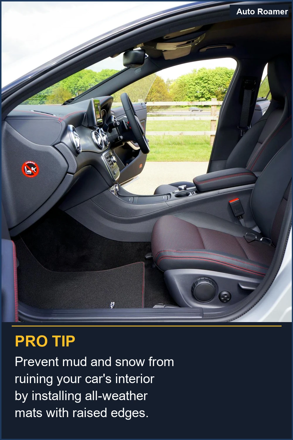 Prevent mud and snow from ruining your car's interior by installing all-weather mats with raised edges.