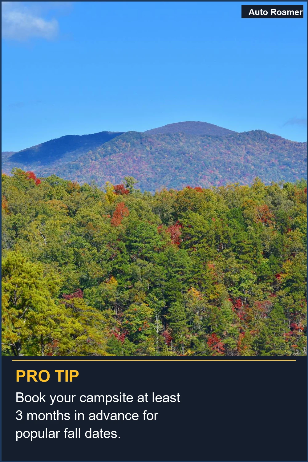 Book your campsite at least 3 months in advance for popular fall dates.