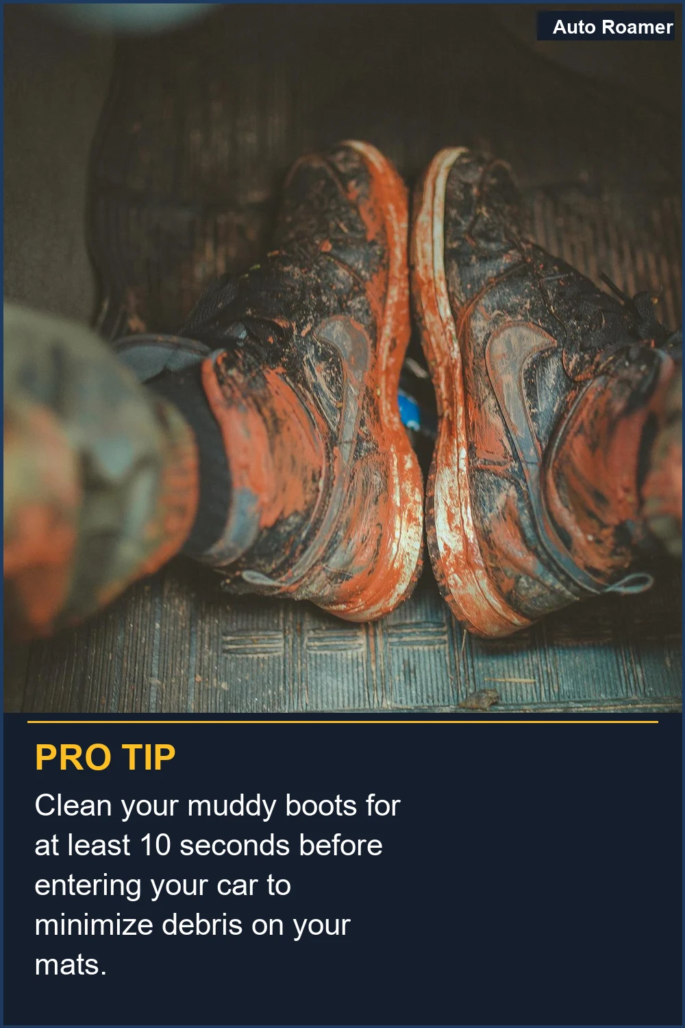 Limpia tus botas embarradas durante al menos 10 segundos antes de entrar en tu coche para minimizar los escombros en tus alfombrillas.