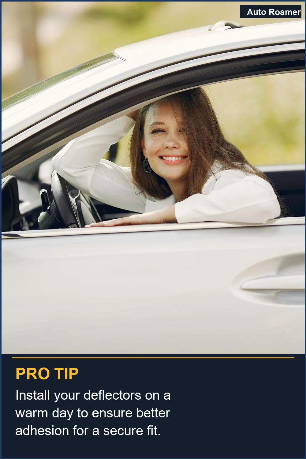 Install your deflectors on a warm day to ensure better adhesion for a secure fit.