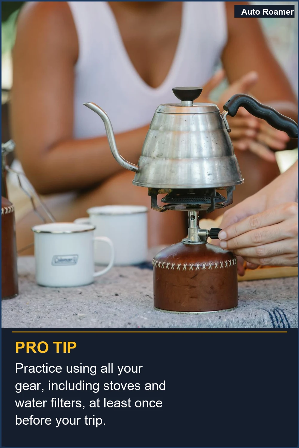 Practice using all your gear, including stoves and water filters, at least once before your trip.