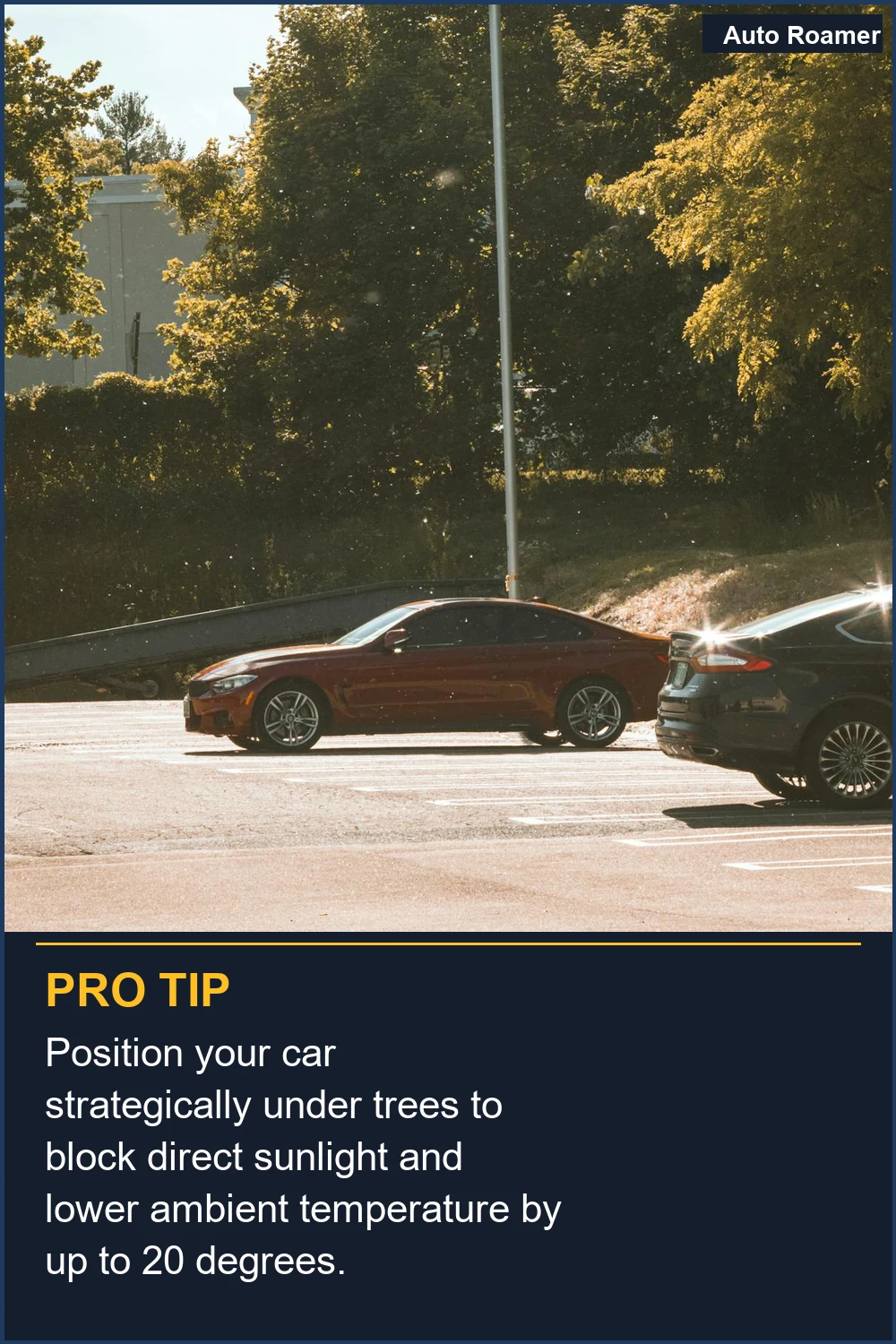 Position your car strategically under trees to block direct sunlight and lower ambient temperature by up to 20 degrees.
