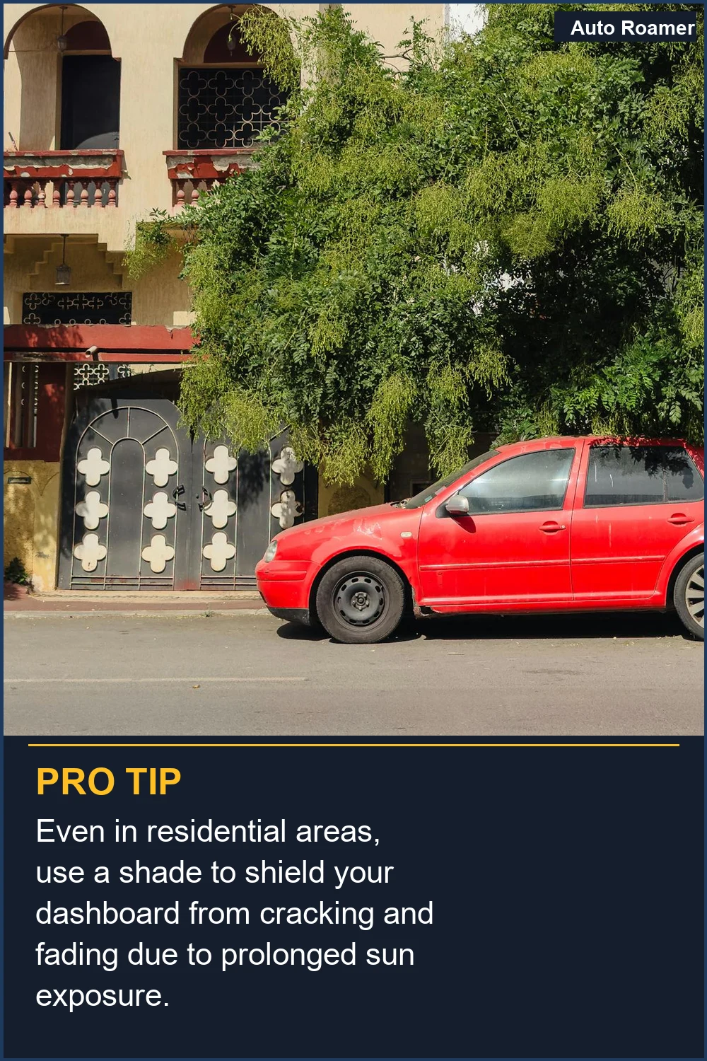 Even in residential areas, use a shade to shield your dashboard from cracking and fading due to prolonged sun exposure.