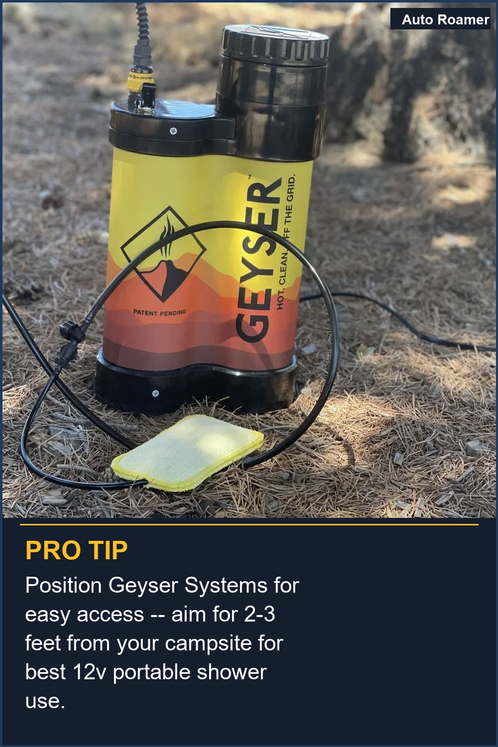 Position Geyser Systems for easy access -- aim for 2-3 feet from your campsite for best 12v portable shower use.