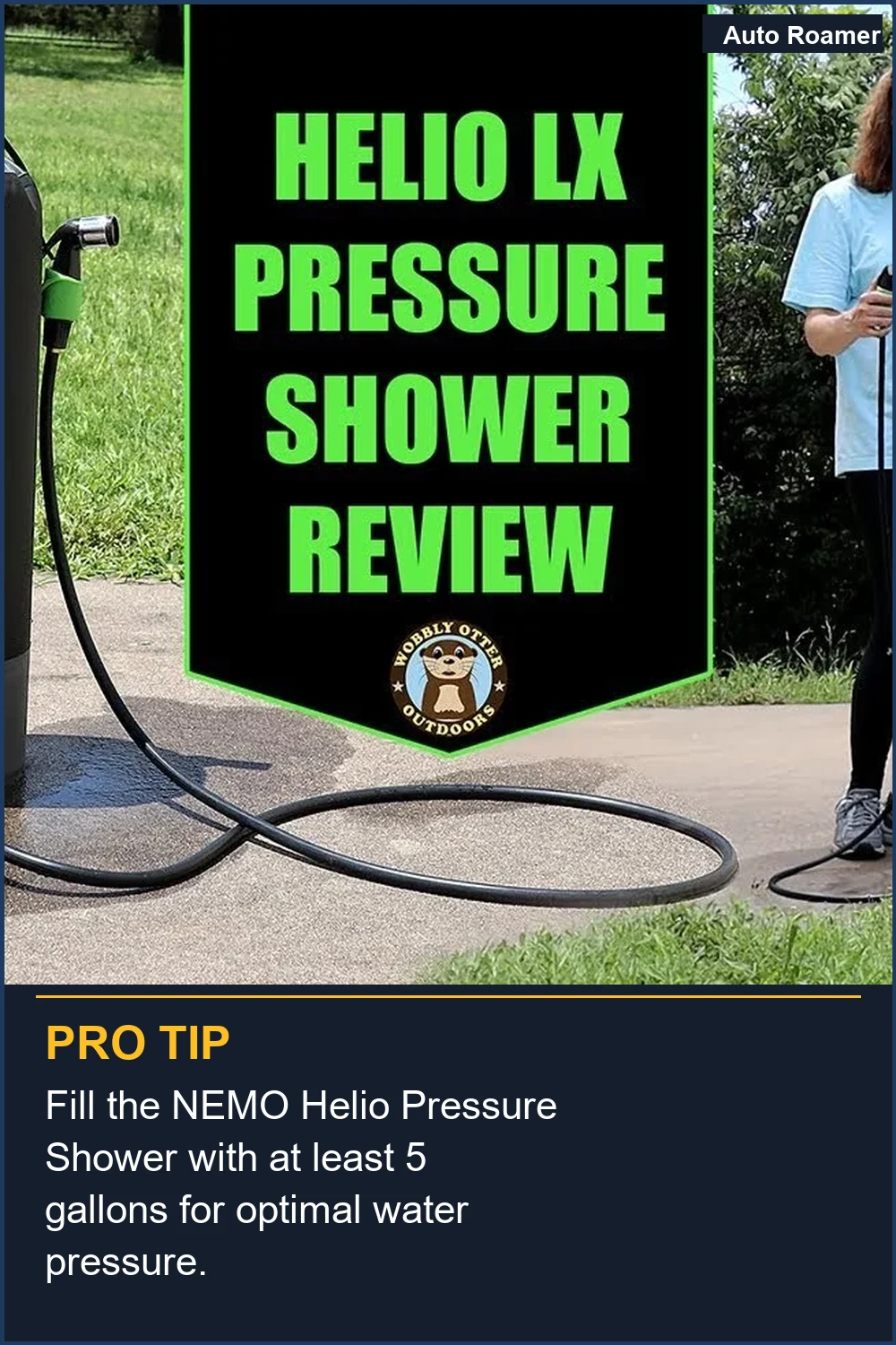 Fill the NEMO Helio Pressure Shower with at least 5 gallons for optimal water pressure.
