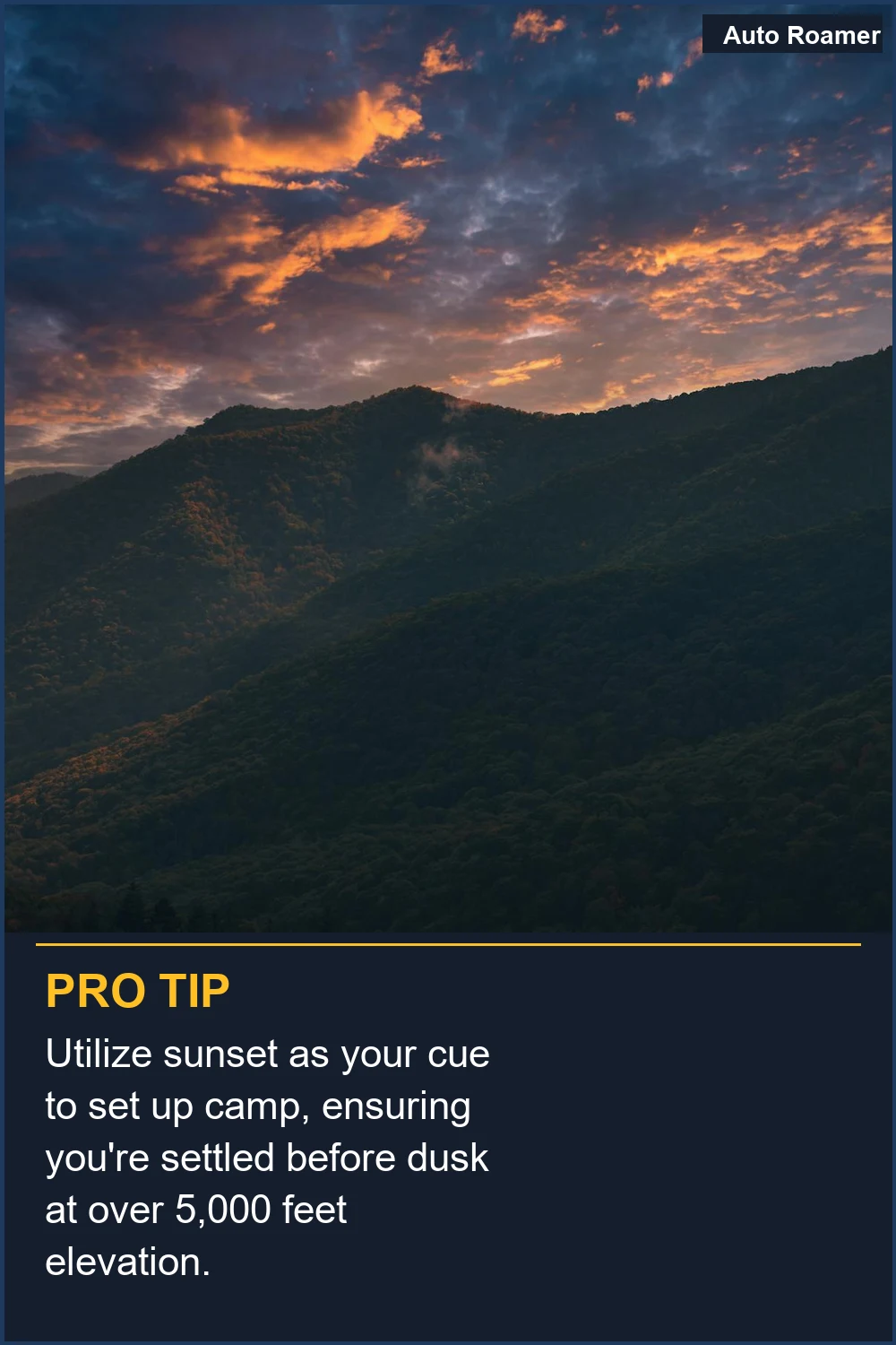 Utilize sunset as your cue to set up camp, ensuring you're settled before dusk at over 5,000 feet elevation.
