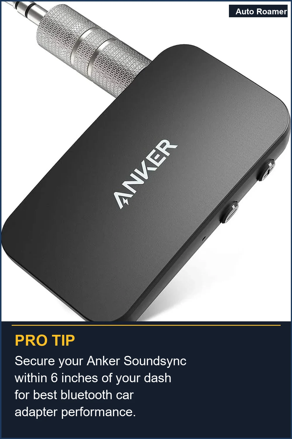 Secure your Anker Soundsync within 6 inches of your dash for best bluetooth car adapter performance.
