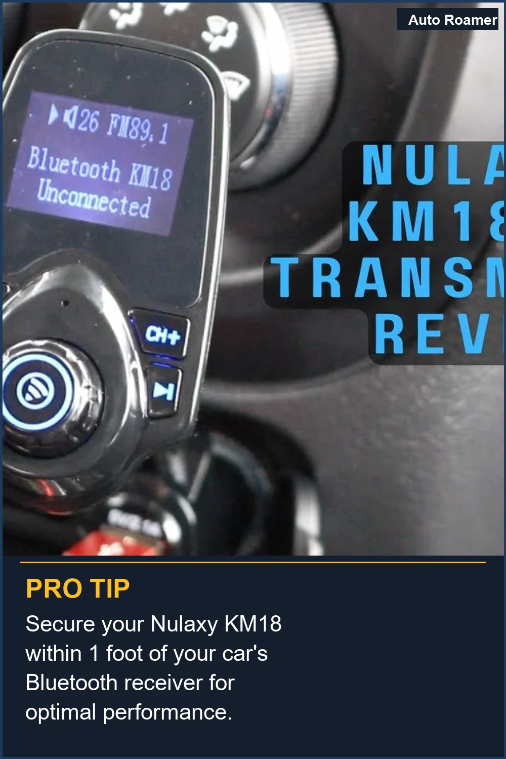 Secure your Nulaxy KM18 within 1 foot of your car's Bluetooth receiver for optimal performance.