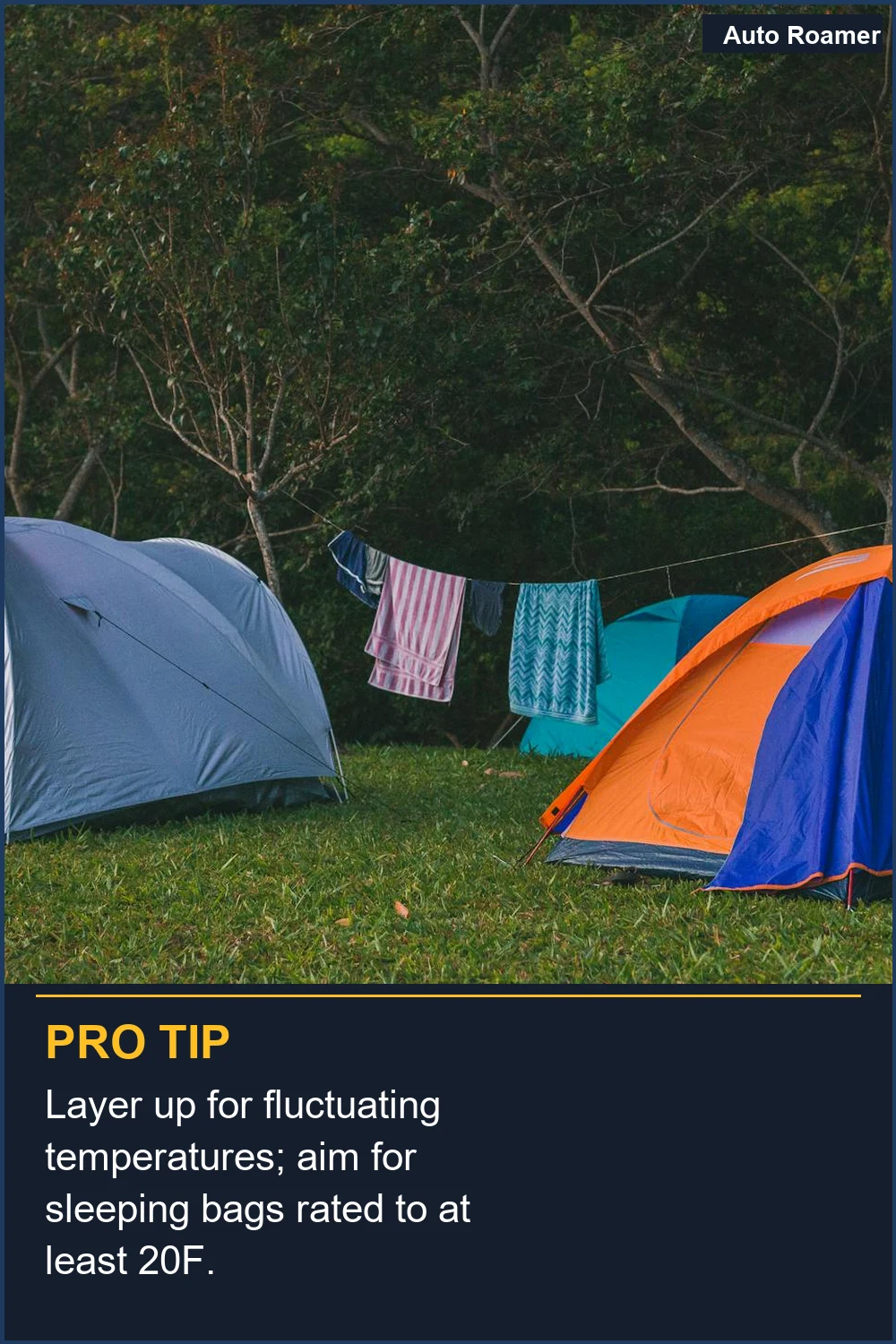 Layer up for fluctuating temperatures; aim for sleeping bags rated to at least 20F.