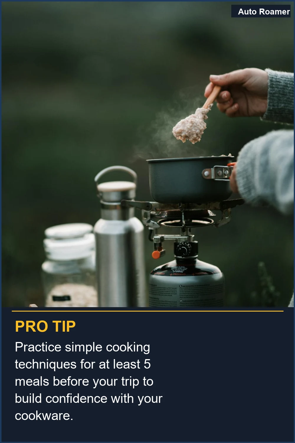 Practice simple cooking techniques for at least 5 meals before your trip to build confidence with your cookware.