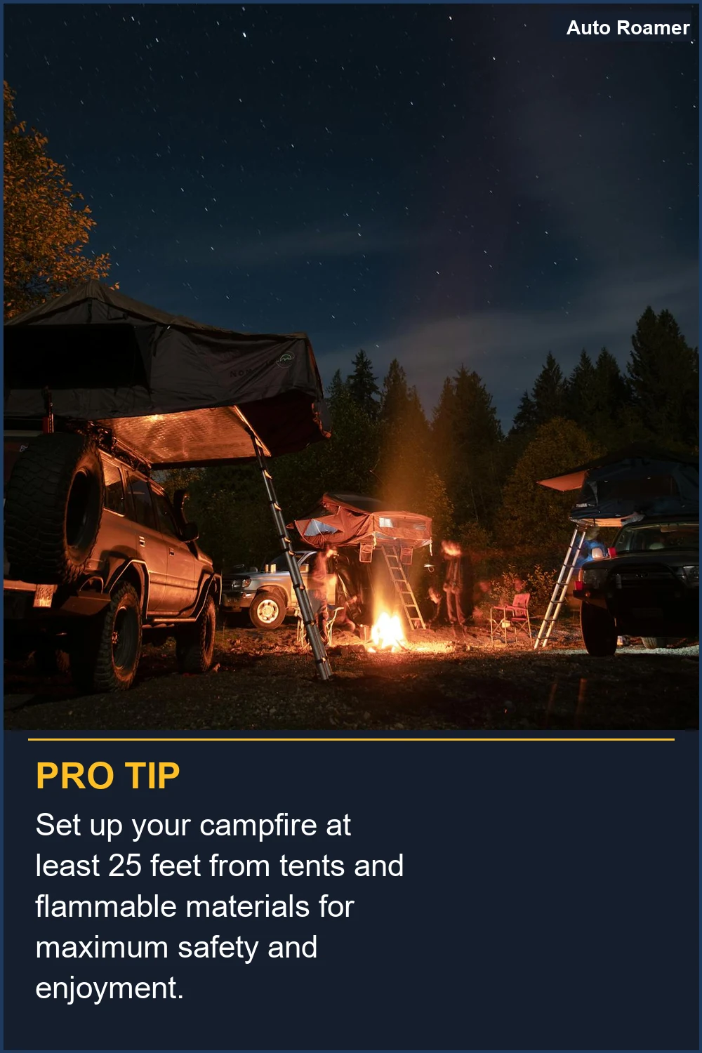 Set up your campfire at least 25 feet from tents and flammable materials for maximum safety and enjoyment.