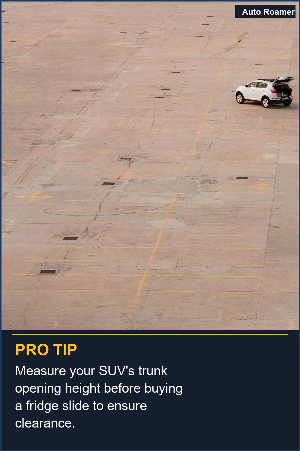 Measure your SUV's trunk opening height before buying a fridge slide to ensure clearance.