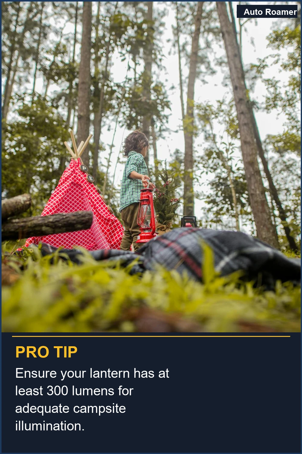 Ensure your lantern has at least 300 lumens for adequate campsite illumination.