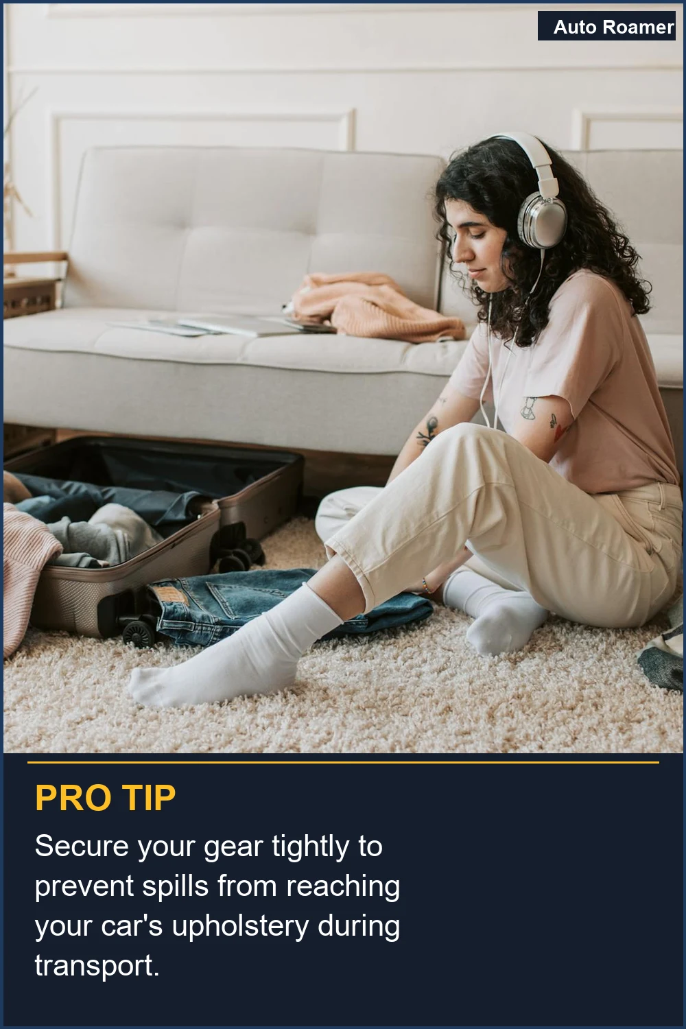 Secure your gear tightly to prevent spills from reaching your car's upholstery during transport.