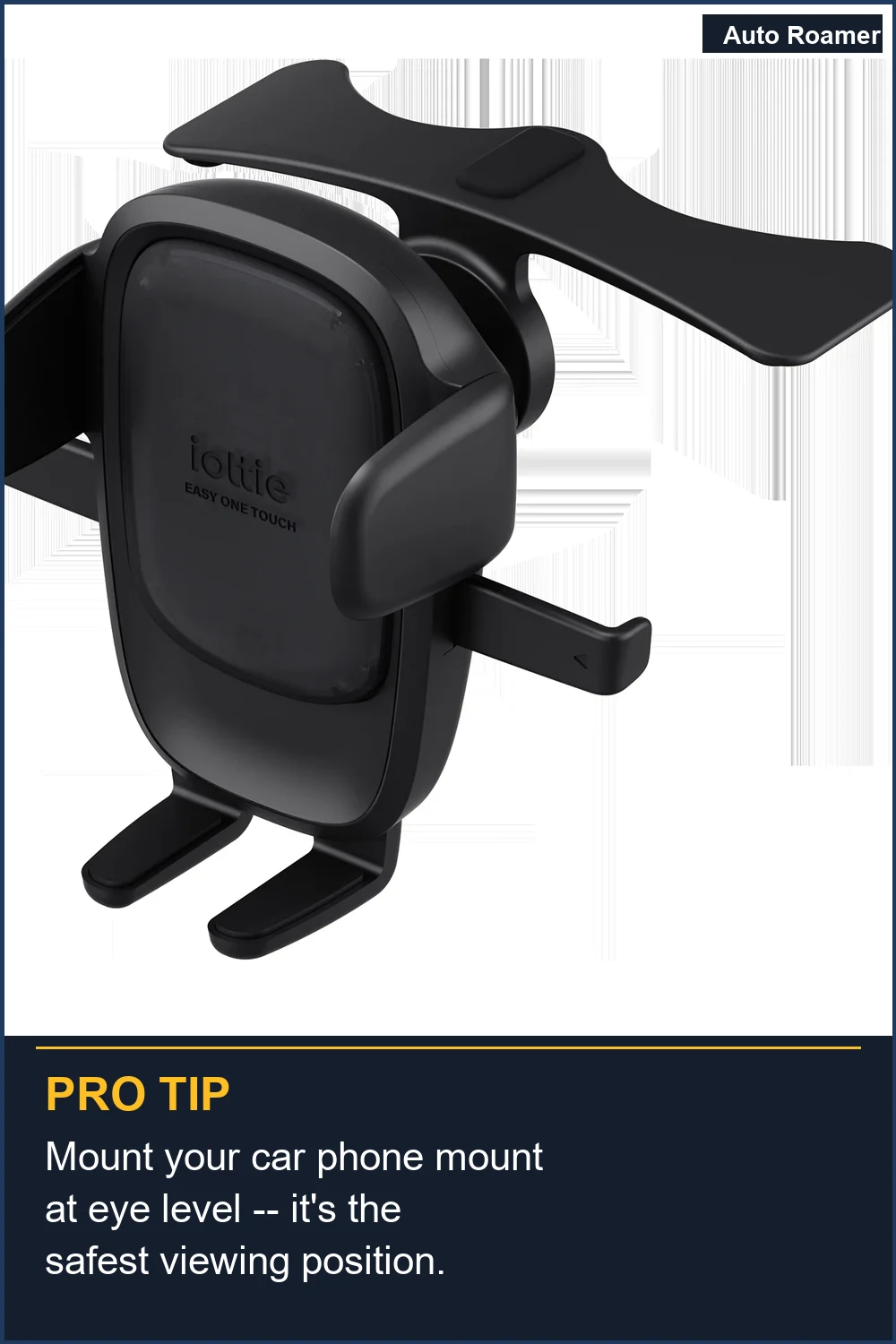 Mount your car phone mount at eye level -- it's the safest viewing position.