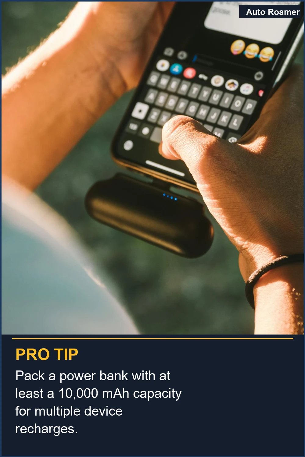 Pack a power bank with at least a 10,000 mAh capacity for multiple device recharges.