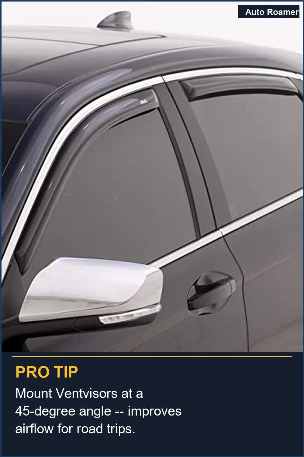 Mount Ventvisors at a 45-degree angle -- improves airflow for road trips.