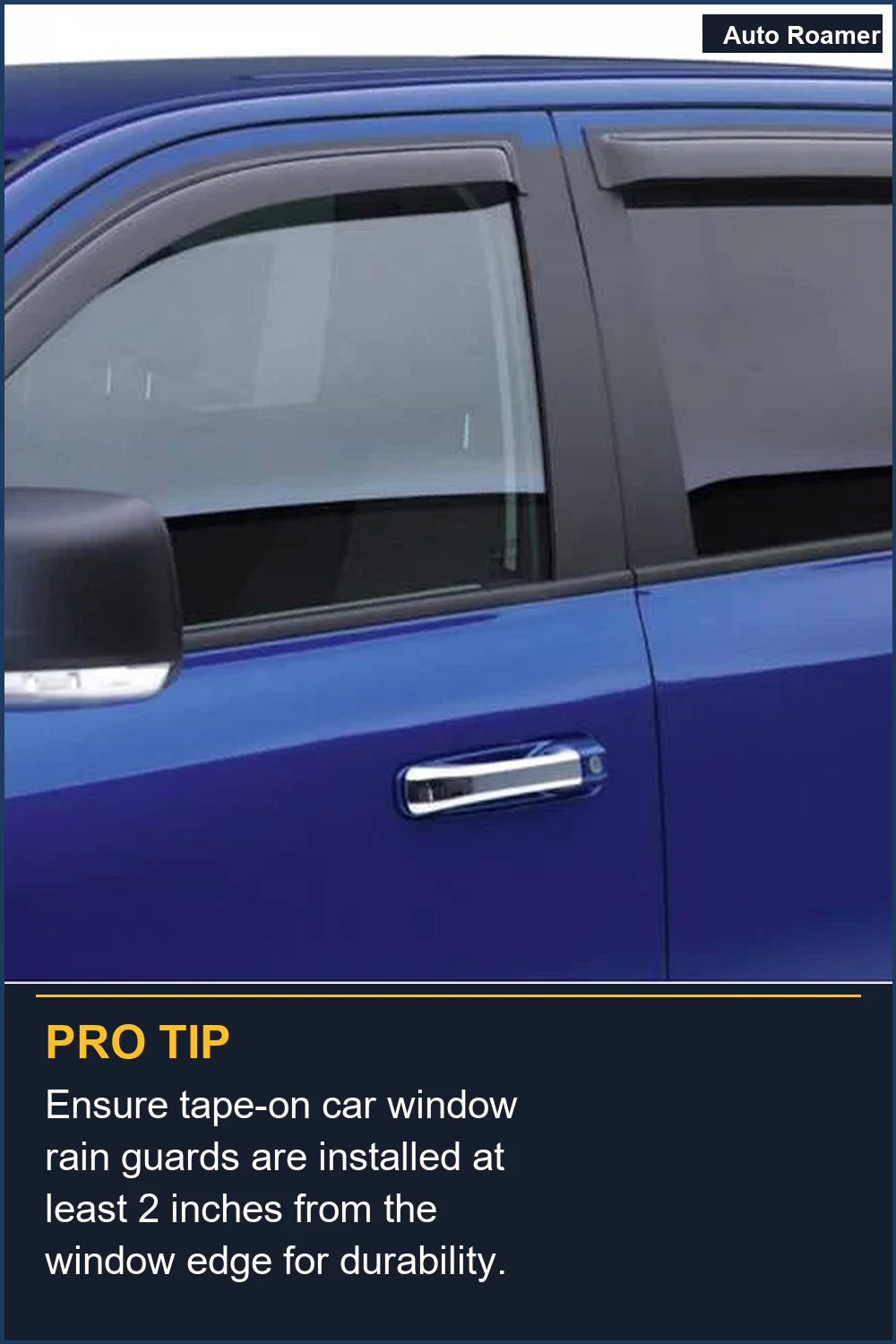 Ensure tape-on car window rain guards are installed at least 2 inches from the window edge for durability.