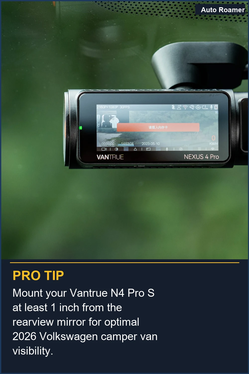 Mount your Vantrue N4 Pro S at least 1 inch from the rearview mirror for optimal 2026 Volkswagen camper van visibility.