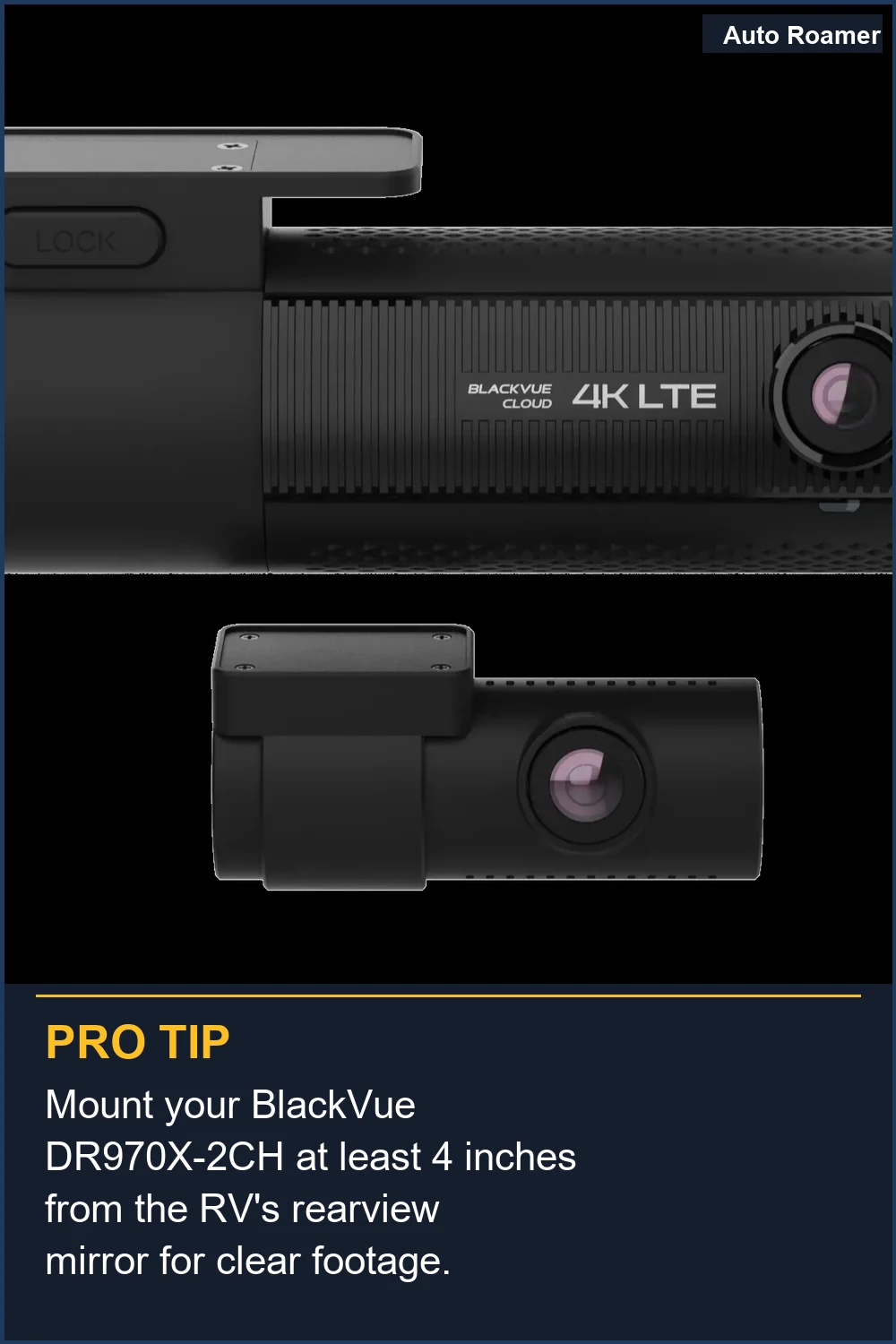Mount your BlackVue DR970X-2CH at least 4 inches from the RV's rearview mirror for clear footage.