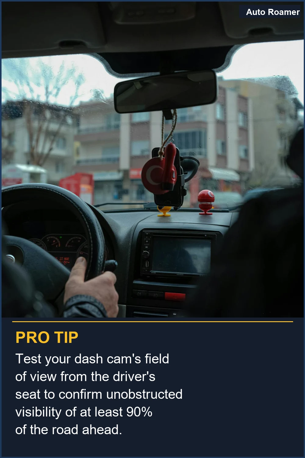Test your dash cam's field of view from the driver's seat to confirm unobstructed visibility of at least 90% of the road ahead.