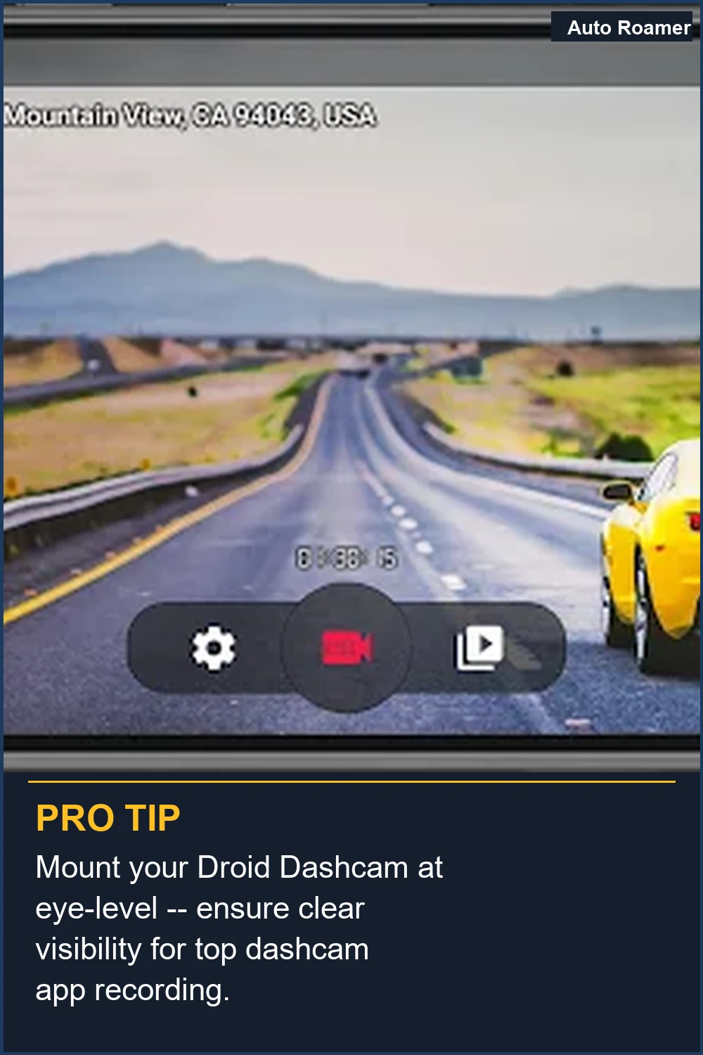 Mount your Droid Dashcam at eye-level -- ensure clear visibility for top dashcam app recording.