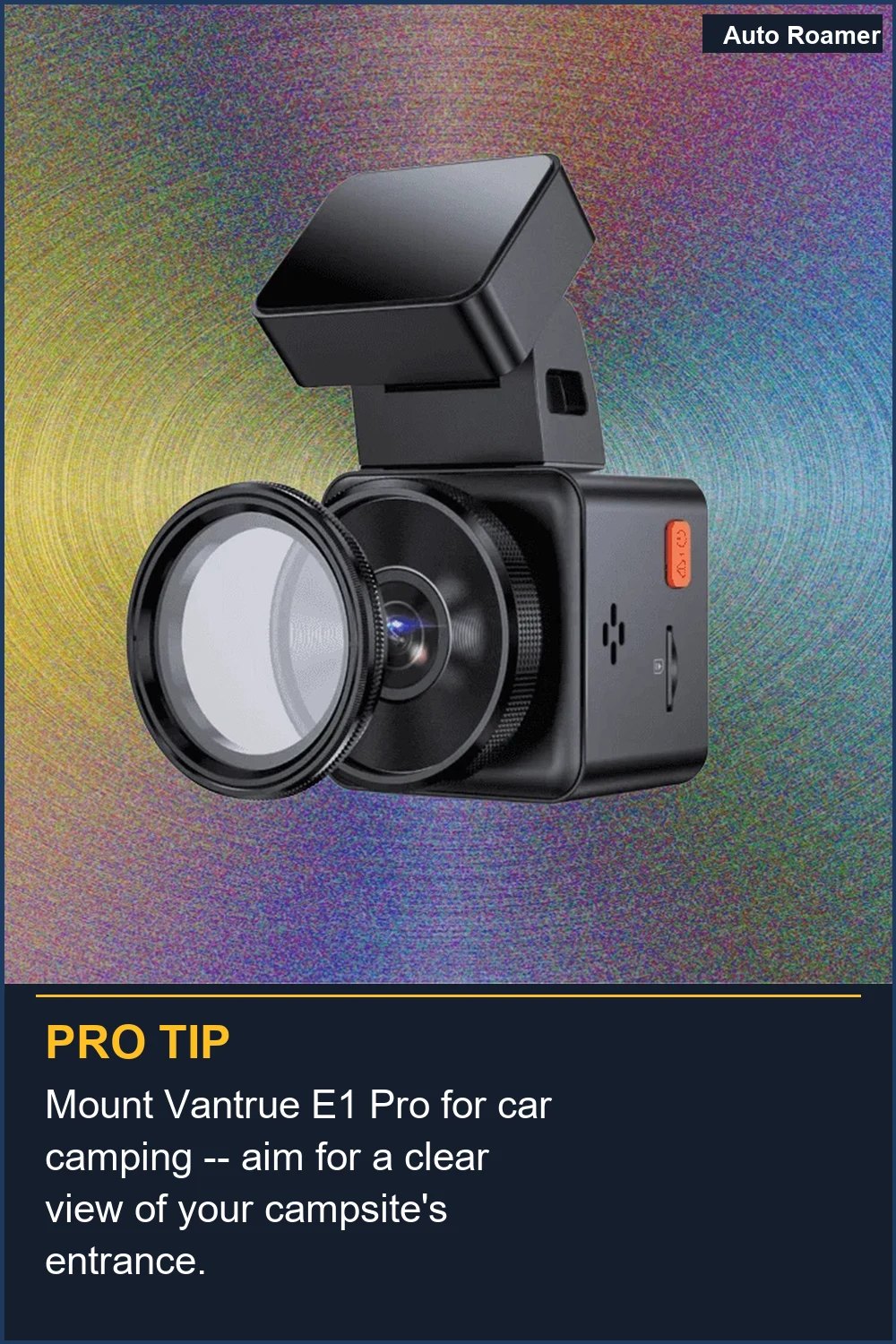 Mount Vantrue E1 Pro for car camping -- aim for a clear view of your campsite's entrance.