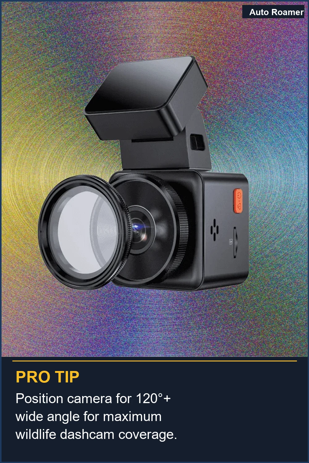 Position camera for 120°+ wide angle for maximum wildlife dashcam coverage.