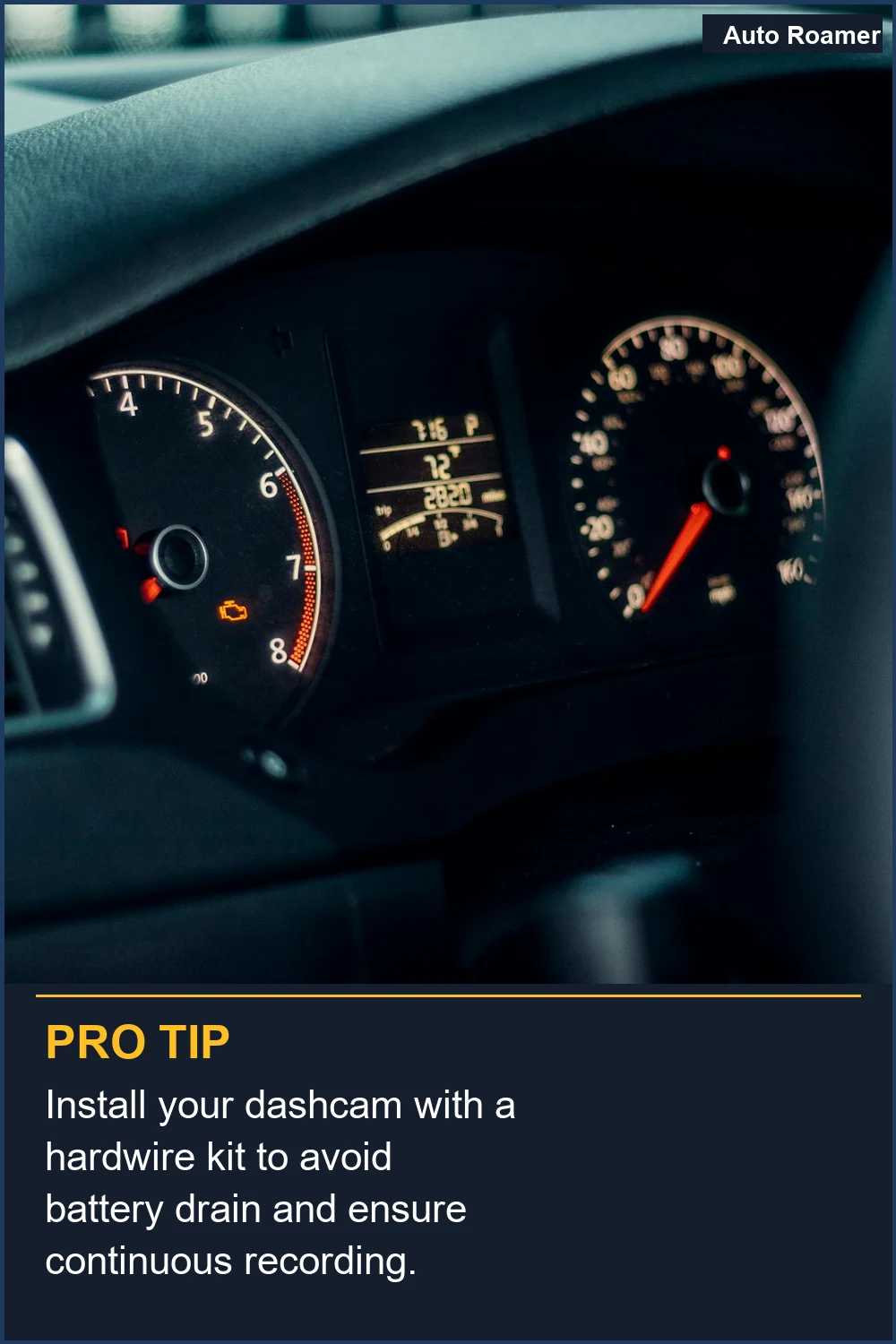 Install your dashcam with a hardwire kit to avoid battery drain and ensure continuous recording.