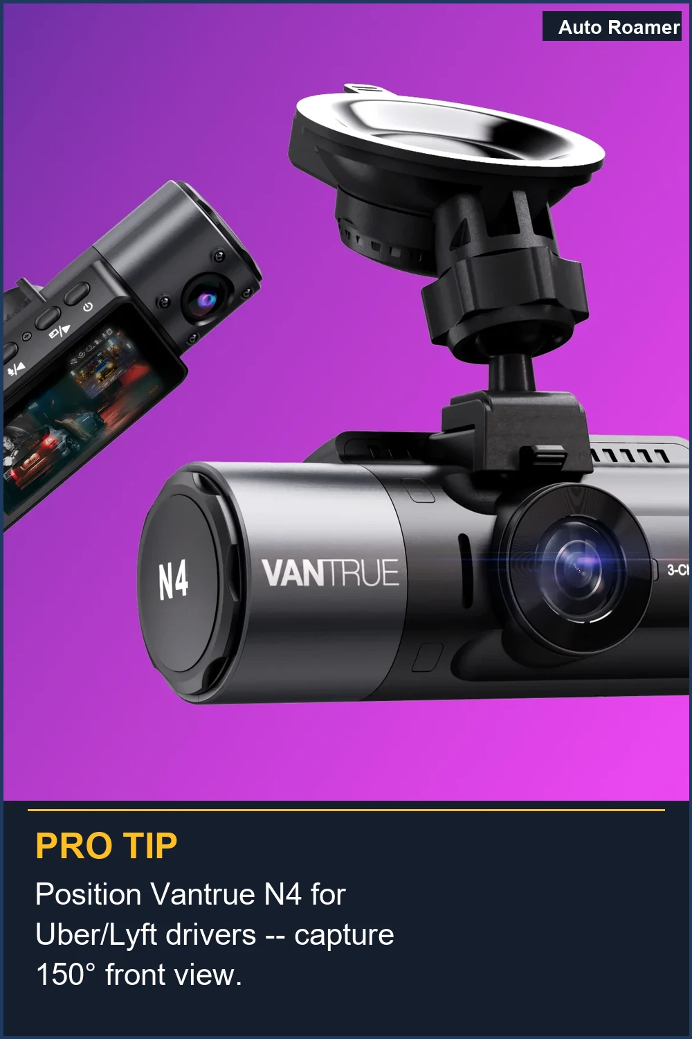 Position Vantrue N4 for Uber/Lyft drivers -- capture 150° front view.