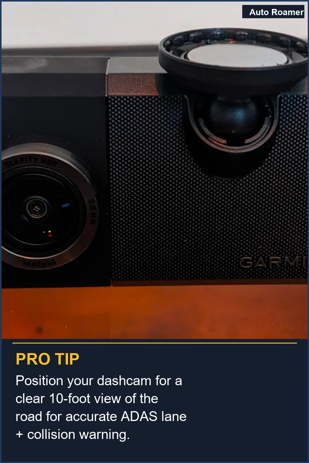 Position your dashcam for a clear 10-foot view of the road for accurate ADAS lane + collision warning.