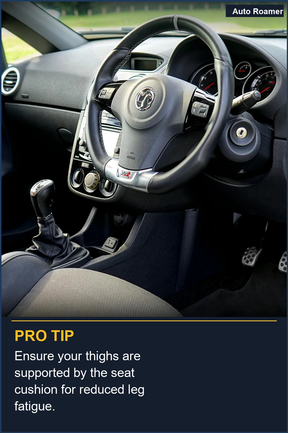 Ensure your thighs are supported by the seat cushion for reduced leg fatigue.