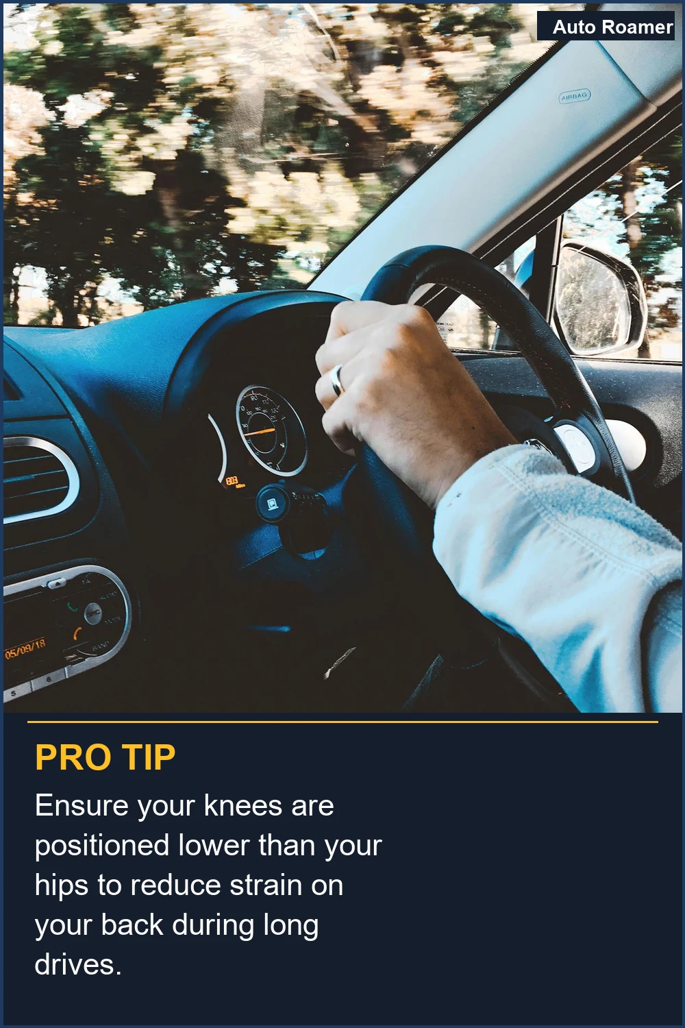 Ensure your knees are positioned lower than your hips to reduce strain on your back during long drives.
