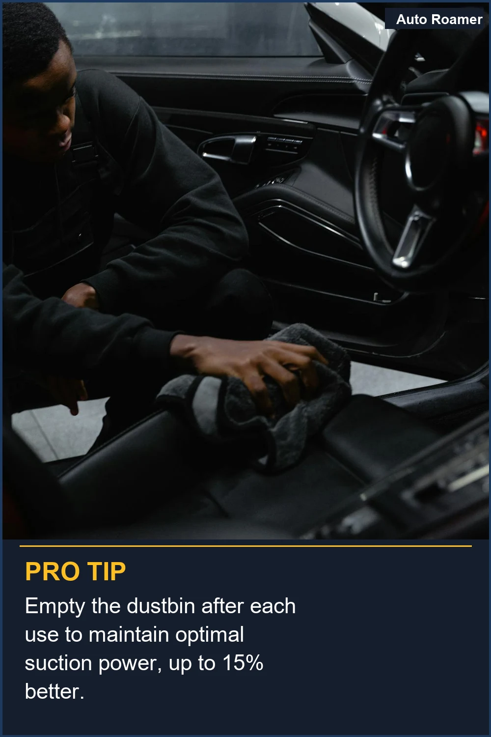 Empty the dustbin after each use to maintain optimal suction power, up to 15% better.