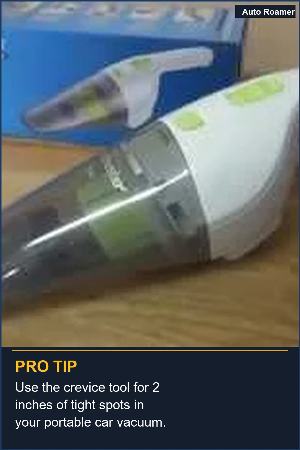 Use the crevice tool for 2 inches of tight spots in your portable car vacuum.