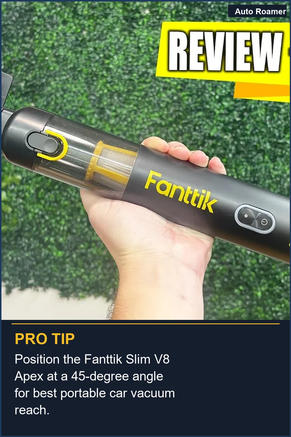 Position the Fanttik Slim V8 Apex at a 45-degree angle for best portable car vacuum reach.