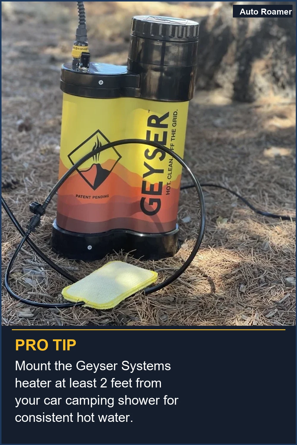 Mount the Geyser Systems heater at least 2 feet from your car camping shower for consistent hot water.