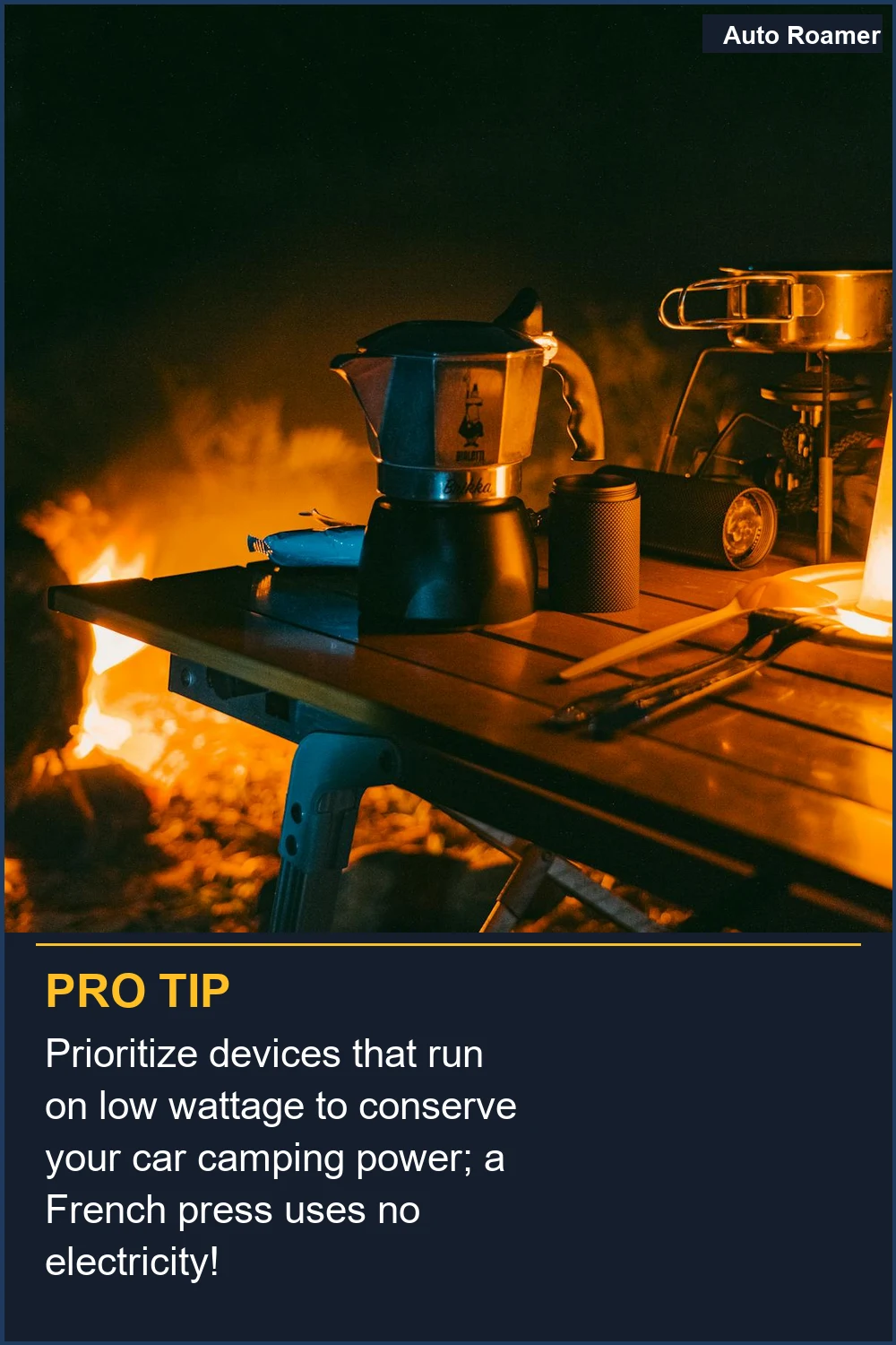 Prioritize devices that run on low wattage to conserve your car camping power; a French press uses no electricity!