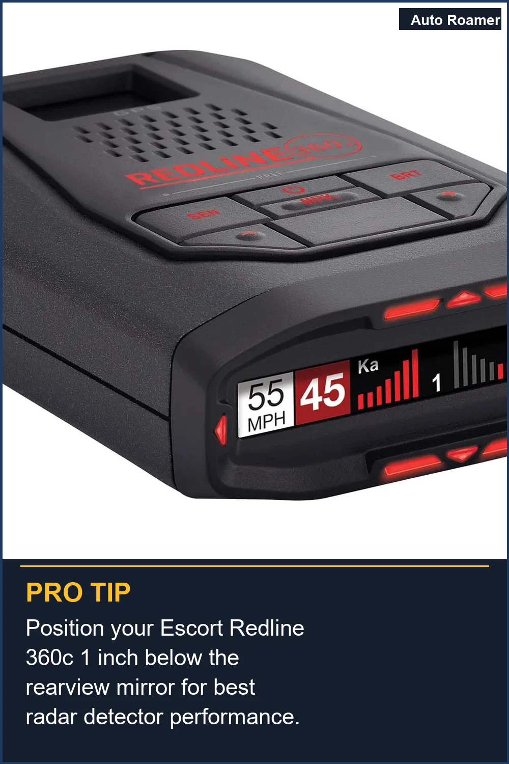 Position your Escort Redline 360c 1 inch below the rearview mirror for best radar detector performance.