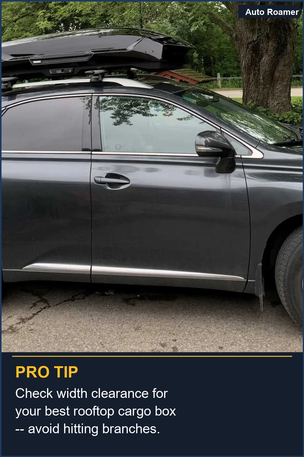 Check width clearance for your best rooftop cargo box -- avoid hitting branches.