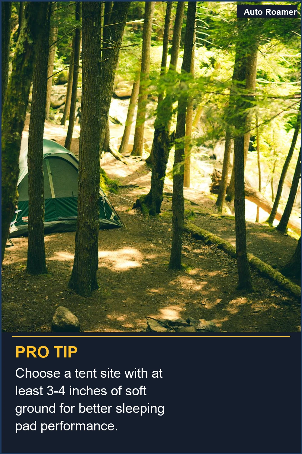 Choose a tent site with at least 3-4 inches of soft ground for better sleeping pad performance.