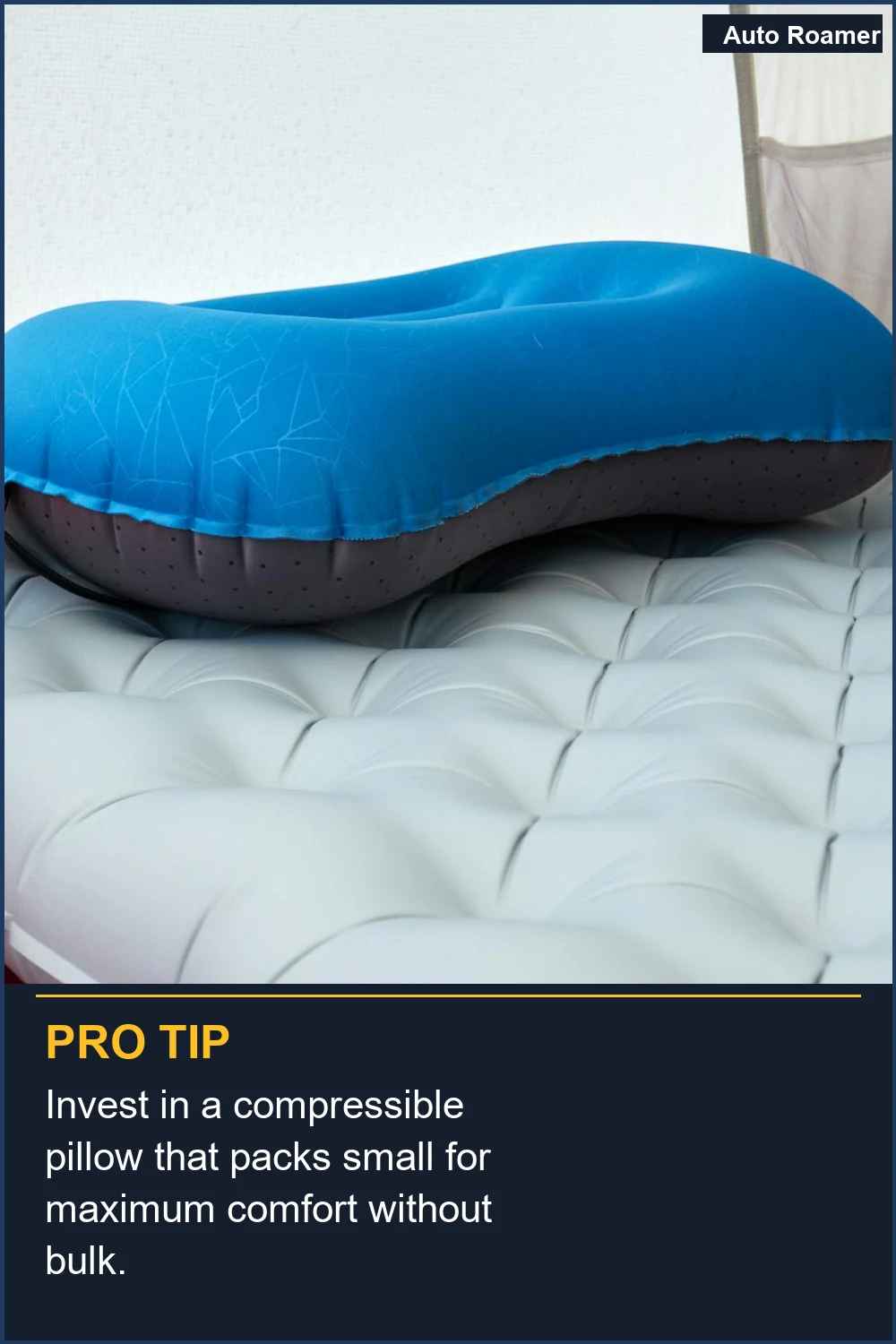 Invest in a compressible pillow that packs small for maximum comfort without bulk.