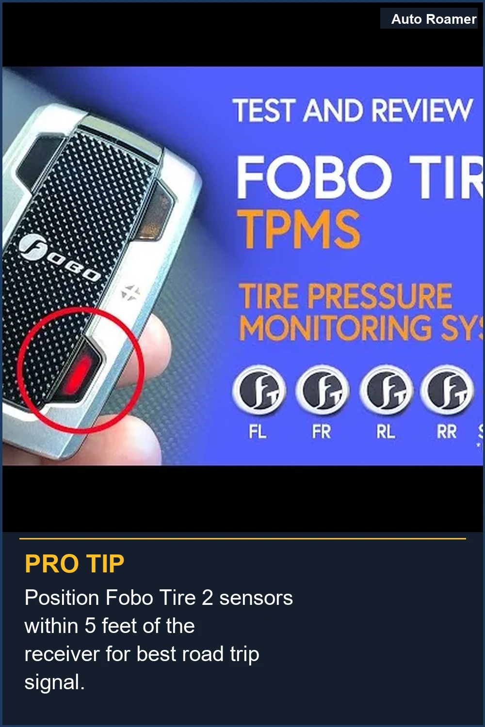 Position Fobo Tire 2 sensors within 5 feet of the receiver for best road trip signal.