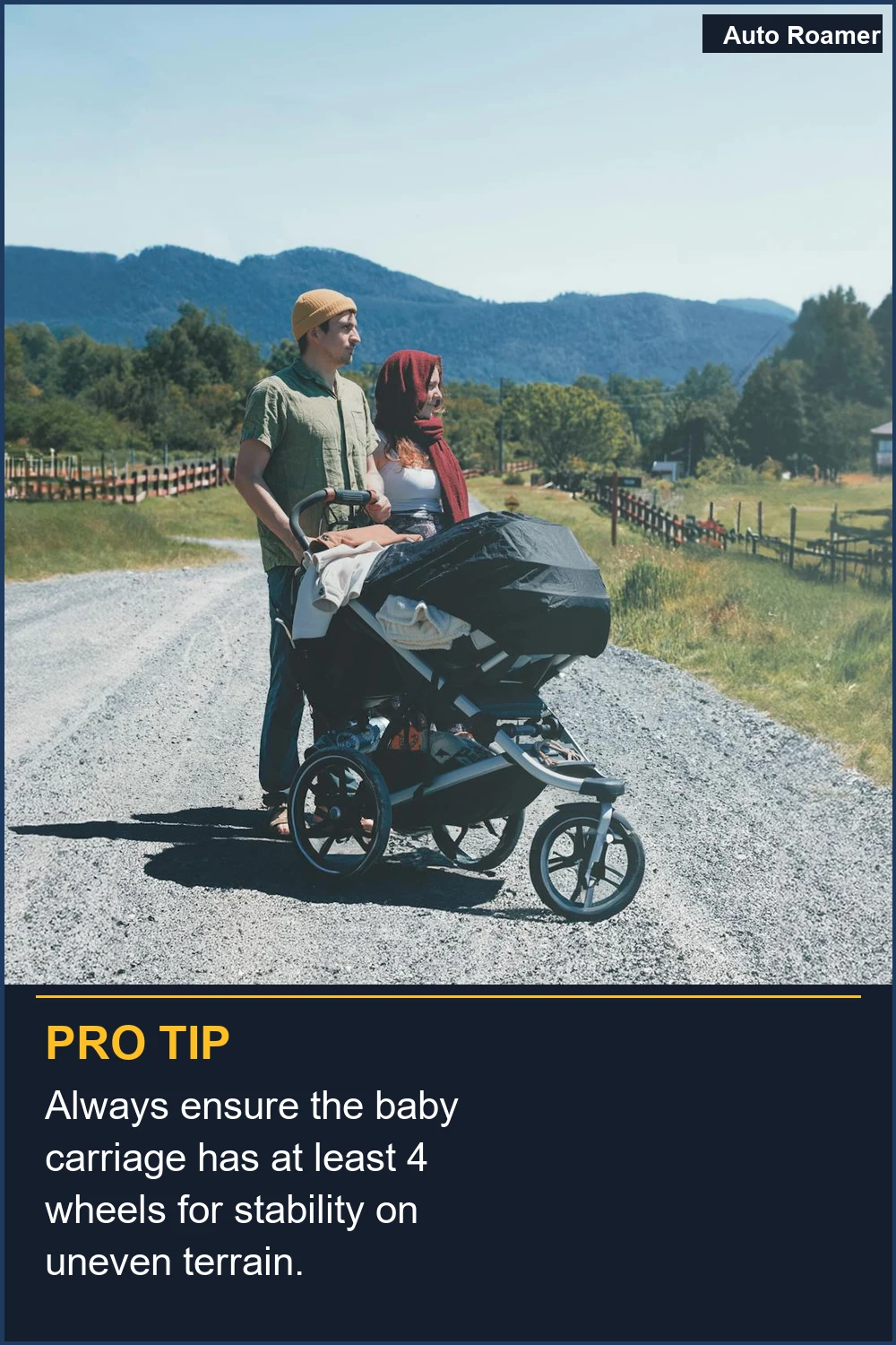 Always ensure the baby carriage has at least 4 wheels for stability on uneven terrain.