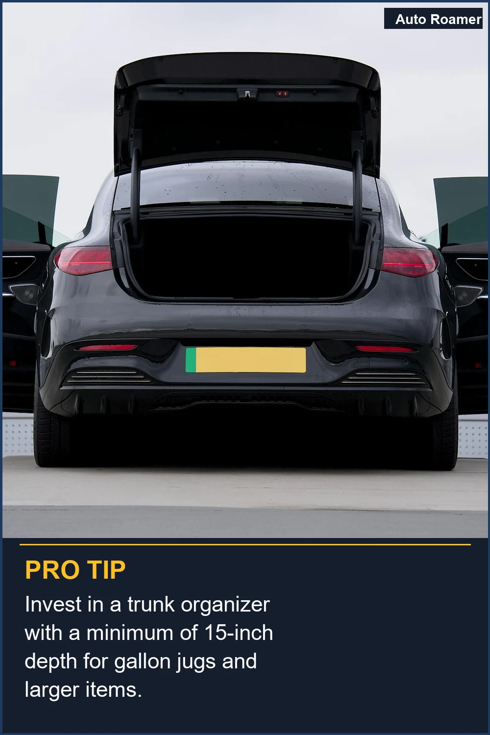 Invest in a trunk organizer with a minimum of 15-inch depth for gallon jugs and larger items.