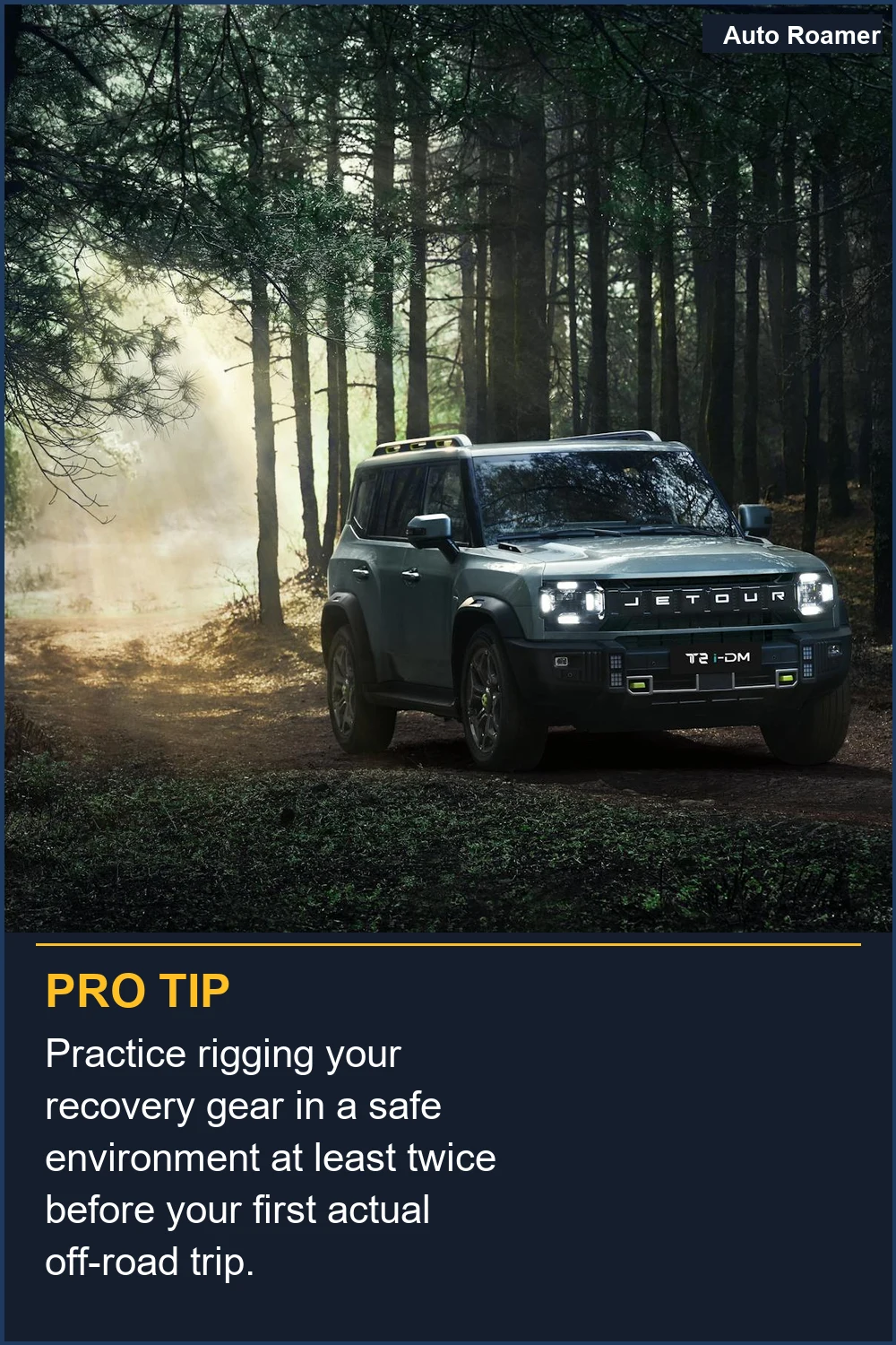 Practice rigging your recovery gear in a safe environment at least twice before your first actual off-road trip.