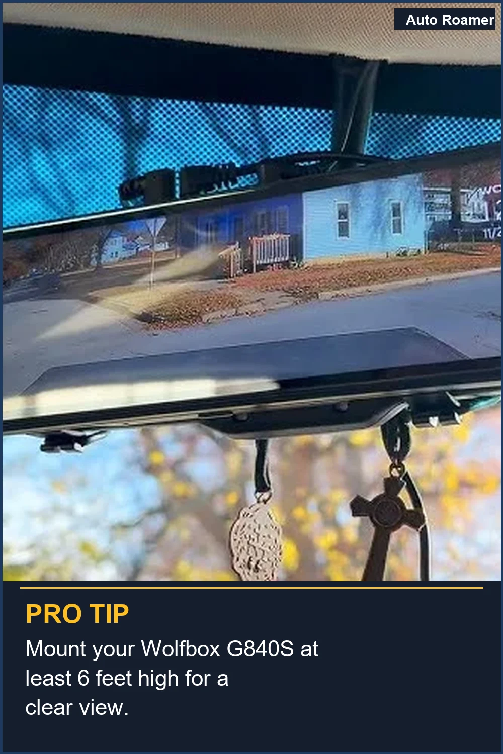 Mount your Wolfbox G840S at least 6 feet high for a clear view.