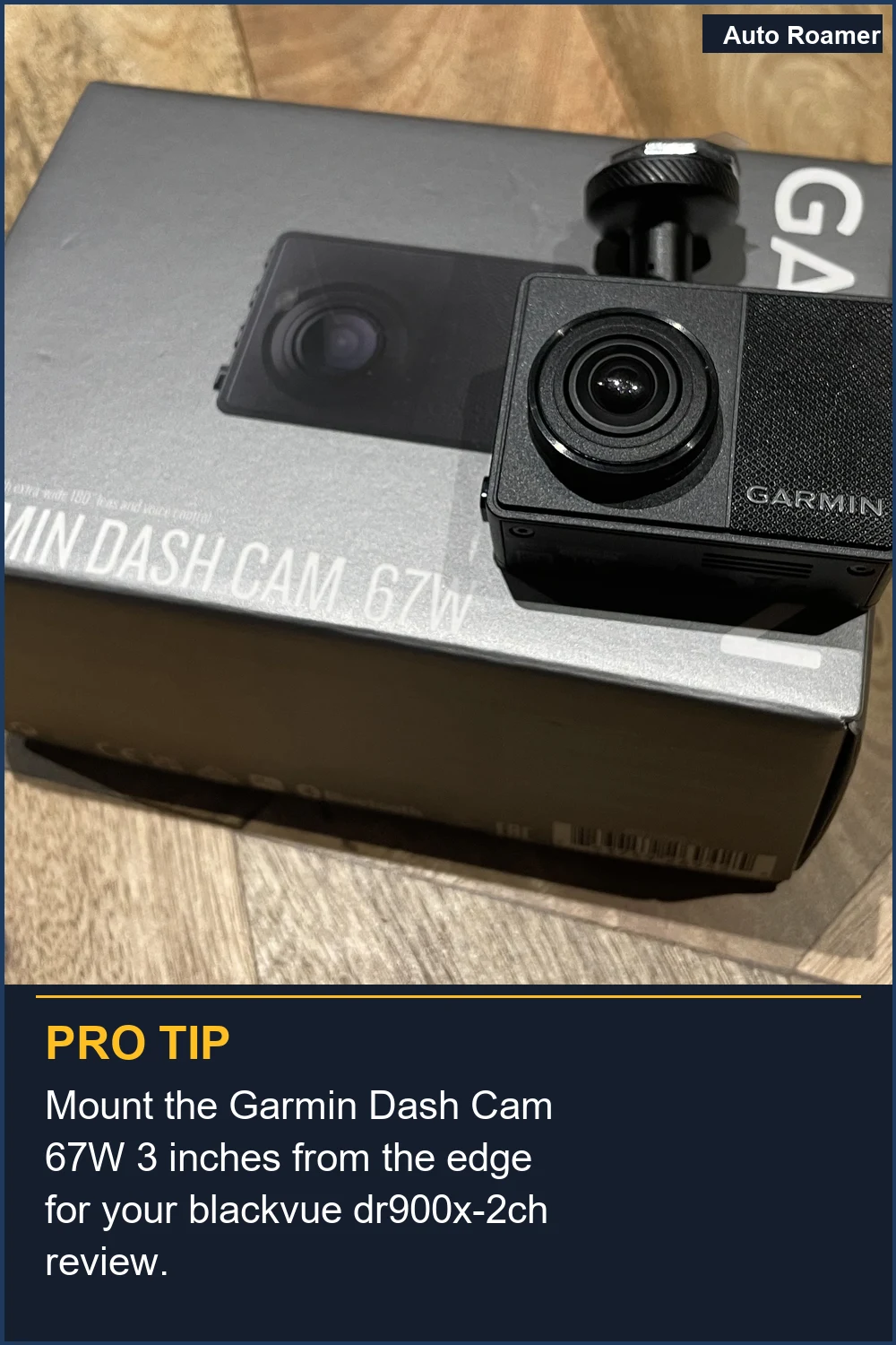 Mount the Garmin Dash Cam 67W 3 inches from the edge for your blackvue dr900x-2ch review.